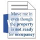Move me in even though the property is not ready for occupancy
