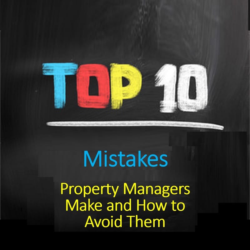 Top TEN Mistakes Property Managers Make and How to Avoid Them