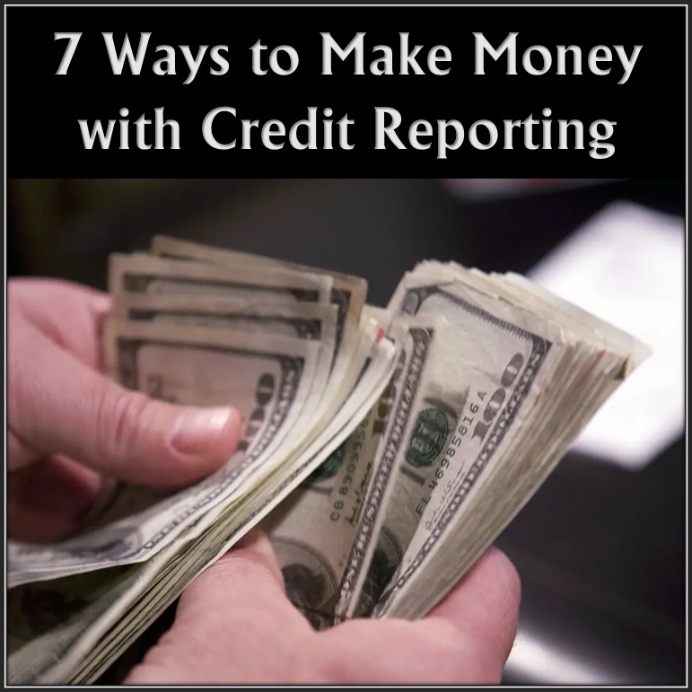 <h5><center>7 Ways to Make Money with Credit Reporting</h5></center>