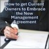 <h5>How To Get Current Owners To Embrace The New Management Agreement</h5>